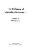 The dictionary of Australian bushrangers / compiled by Roy Mendham.