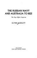 The Russian Navy and Australia to 1825 : the days before suspicion.