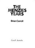 The Menzies years / [by] Brian Carroll.