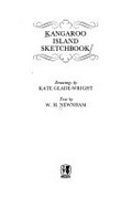 Kangaroo Island sketchbook / drawings by Kate Glade-Wright ; text by W.H. Newnham.