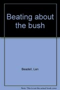 Beating about the bush / [by] Len Beadell.
