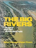 The big rivers : Murray, Murrumbidgee, Darling / text by Max Colwell ; photos. by Peter Finch.