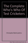 The complete who's who of test cricketers / Christopher Martin-Jenkins ; research by James Coldham.