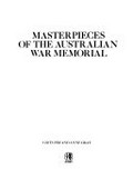 Masterpieces of the Australian War Memorial / [introduction by] Gavin Fry and Anne Gray.