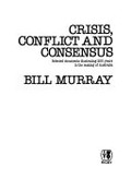 Crisis, conflict and consensus : selected documents illustrating 200 years in the making of Australia / [edited by] Bill Murray.