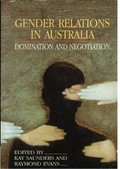 Gender relations in Australia : domination and negotiation / edited by Kay Saunders and Raymond Evans.