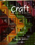 Craft in Australia / written and photographed by Allan Moult.