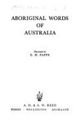 Aboriginal words of Australia / illustrated by E.H. Papps.