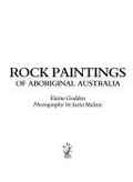 Rock paintings of Aboriginal Australia / Elaine Godden ; photography by Jutta Malnic.