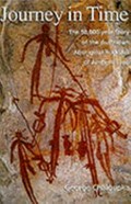 Journey in time : the world's longest continuing art tradition : the 50,000-year story of the Australian Aboriginal rock art of Arnhem Land / George Chaloupka.