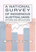 A National survey of indigenous Australians : options and implications / edited by J.C. Altman.