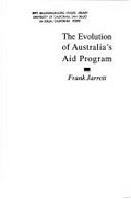 The evolution of Australia's aid program / Frank Jarrett.