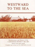 Westward to the sea : reminiscences and history of the Carnamah district 1861-1987 : stories from many people compiled and written by P.R. Heydon.