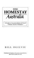 1990 Homestay Australia : a guide to accommodation & travel, homes, farms, outback / Bill Ogilvie.