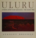 Uluru : looking after Uluru-Kata Tjuta the Anangu way / Stanley Breeden.