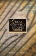 Great convict escapes in colonial Australia / Warwick Hirst.