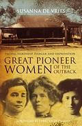 Great pioneer women of the outback / Susanna De Vries.