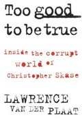 Too good to be true : inside the corrupt world of Christopher Skase / Lawrence van der Plaat.