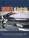 Women of Australia : their lives and times: a photographic gallery / selected and with commentary by Ingrid Ohlsson and Helen Duffy.