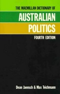 The Macmillan dictionary of Australian politics / Dean Jaensch & Max Teichmann.
