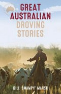 Great Australian droving stories / Bill 'Swampy' Marsh.