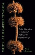 Weeds in the garden of words : further observations on the tangled history of the English language / Kate Burridge.