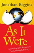 As it were : a satirical and humorous look through history / Jonathan Biggins.