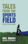 Tales from the sport field / the best of Neil Marks / Neil Marks ; foreword by Ian Chappell.