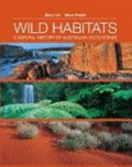 Wild habitats : a natural history of Australian ecosystems / text, diagrams and maps: Allan Fox ; principal photographer: Steve Parish.