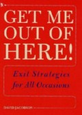 Get me out of here! : exit strategies for all occasions / David Jacobson.