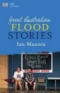 Great Australian flood stories / Ian Mannix.