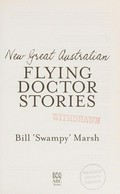 New great Australian flying doctor stories / Bill 'Swampy' Marsh.