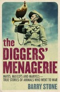The diggers' menagerie / Barry Stone.