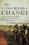 The long road to Changi / Peter Ewer.