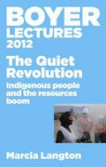The quiet revolution : indigenous people and the resources boom / Marcia Langton.