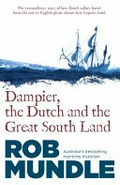 Dampier, the Dutch and the Great South Land : Rob Mundle.