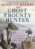 The ghost & the bounty hunter : William Buckley, John Batman and the theft of Kulin country / Adam Courtenay.