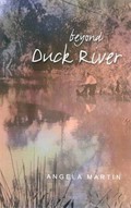 Beyond Duck River / Angela Martin.