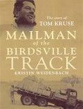 Mailman of the Birdsville Track : the story of Tom Kruse / Kristin Weidenbach.