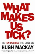 What makes us tick? : the ten desires that drive us / Hugh Mackay.