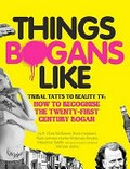 Things bogans like : tribal tatts to reality tv: how to recognise the twenty-first century bogan / by E. Chas McSween ... [et al.].