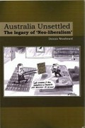 Australia unsettled : the legacy of 'neo-liberalism' / Dennis Woodward.