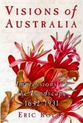 Visions of Australia : impressions of the landscape 1640-1910 / Eric Rolls.