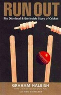 Run out : my dismissal and the inside story of cricket / Graham Halbish with Rod Nicholson.