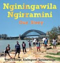 Nginingawila ngirramini : our story / Tiwi College Alalinguwi Jarrakarlinga.