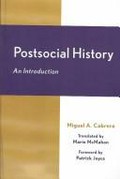 Postsocial history : an introduction / Miguel A. Cabrera ; translated by Marie McMahon.