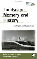 Landscape, memory and history : anthropological perspectives / edited by Pamela J. Stewart and Andrew Strathern.