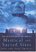 The encyclopedia of the world's mystical and sacred sites / John & Anne Spencer.