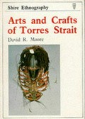 Arts and crafts of Torres Strait / David R. Moore.