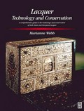 Lacquer : technology and conservation : a comprehensive guide to the technology and conservation of Asian and European lacquer / Marianne Webb.